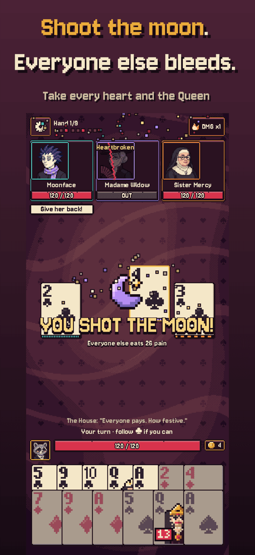 Shoot the moon. Everyone else bleeds.